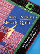 book Mrs. Perkins's Electric Quilt: And Other Intriguing Stories of Mathematical Physics