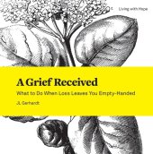 book A Grief Received: What to Do When Loss Leaves You Empty-Handed