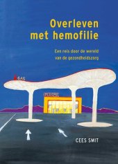 book Overleven met hemofilie : een reis door de wereld van de gezondheidzorg