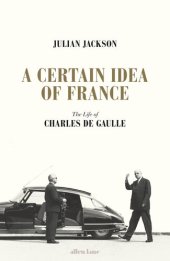 book A Certain Idea of France: The Life of Charles de Gaulle