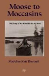 book Moose to Moccasins: The Story of Ka Kita Wa Pa No Kwe