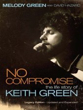 book No Compromise: The Life Story of Keith Green