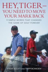 book Hey, Tiger—You Need to Move Your Mark Back: 9 Simple Words that Changed the Game of Golf Forever