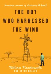 book The Boy Who Harnessed the Wind: Creating Currents of Electricity and Hope