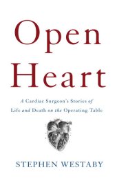 book Open Heart: A Cardiac Surgeon's Stories of Life and Death on the Operating Table