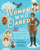 book Women Who Dared: 52 Stories of Fearless Daredevils, Adventurers, and Rebels