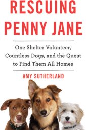 book Rescuing Penny Jane: One Shelter Volunteer, Countless Dogs, and the Quest to Find Them All Homes