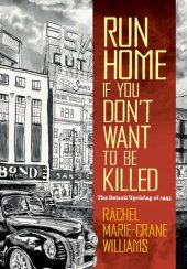 book Run Home If You Don't Want to Be Killed: The Detroit Uprising of 1943