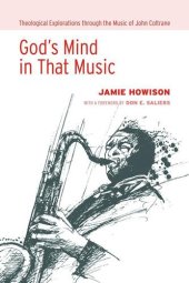 book God's Mind in That Music: Theological Explorations through the Music of John Coltrane