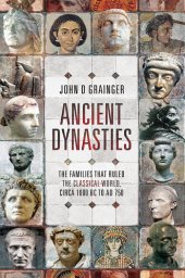 book Ancient dynasties : the families that ruled the classical world, circa 1000 bc to ad 750