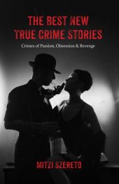 book The Best New True Crime Stories Crimes of Passion, Obsession & Revenge.