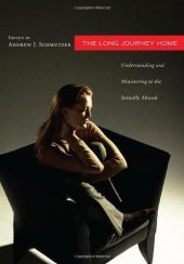 book The Long Journey Home: Understanding and Ministering to the Sexually Abused: A Collaborative Address from Psychology, Theology, and Pastoral Care