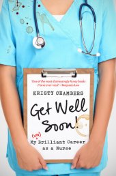 book Get Well Soon!: My (Un)Brilliant Career as a Nurse