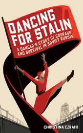 book Dancing for Stalin : a dancer's story of courage and survival in Soviet Russia