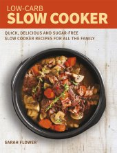 book Low-Carb Slow Cooker: Quick, Delicious and Sugar-Free Slow Cooker Recipes for All the Family