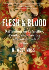 book Flesh & Blood: Reflections on Infertility, Family, and Creating a Bountiful Life: A Memoir