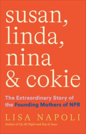 book Susan, Linda, Nina & Cokie: The Extraordinary Story of the Founding Mothers of NPR