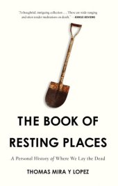 book The Book of Resting Places: A Personal History of Where We Lay the Dead