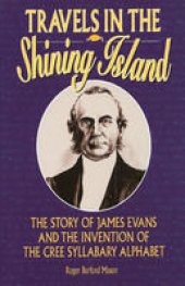 book Travels in the Shining Island: The Story of James Evans and the Invention of the Cree Syllabary Alphabet