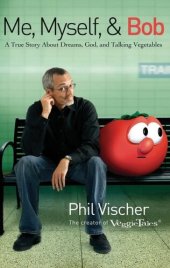 book Me, Myself, and Bob: A True Story About Dreams, God, and Talking Vegetables