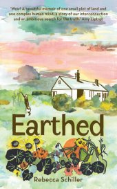 book Earthed A Memoir, 'A beautiful memoir of one small plot of land and one complex human mind' Amy Liptrot.