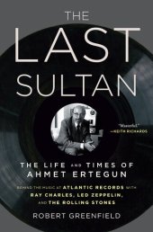 book The Last Sultan: The Life and Times of Ahmet Ertegun