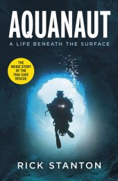 book Aquanaut: A Life Beneath The Surface – The Inside Story of the Thai Cave Rescue