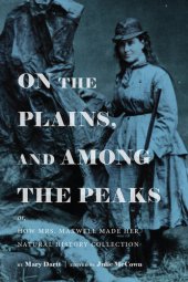 book On the plains, and among the peaks : or, how Mrs. Maxwell made her natural history collection