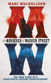 book The Murderer of Warren Street: The True Story of a Nineteenth-Century Revolutionary