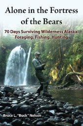 book Alone in the Fortress of the Bears: 70 Days Surviving Wilderness Alaska: Foraging, Fishing, Hunting