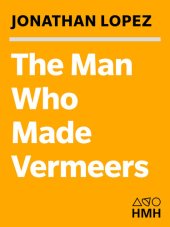 book The Man Who Made Vermeers: Unvarnishing the Legend of Master Forger Han van Meegeren