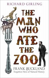 book The Man Who Ate the Zoo: Frank Buckland, forgotten hero of natural history