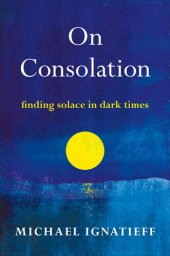 book On Consolation: Finding Solace in Dark Times