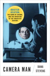 book Camera Man: Buster Keaton, the Dawn of Cinema, and the Invention of the Twentieth Century