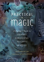 book Practical Magic: A Beginner's Guide to Crystals, Horoscopes, Psychics, and Spells