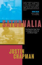 book Saturnalia : Traveling from Cape Town to Kampala in Search of an African Utopia.