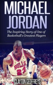 book Michael Jordan: The Inspiring Story of One of Basketball's Greatest Players (Basketball Biography Books)