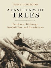 book A Sanctuary of Trees: Beechnuts, Birdsongs, Baseball Bats, and Benedictions