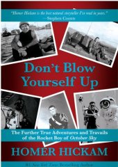 book Don't blow yourself up : the further true adventures and travails of the Rocket Boy of October sky