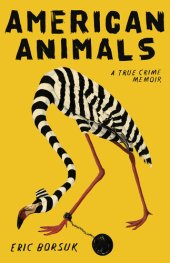 book American Animals: A True Crime Memoir