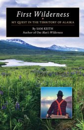 book First Wilderness: My Quest in the Territory of Alaska