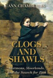 book Clogs and Shawls: Mormons, Moorlands, and the Search for Zion