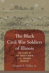 book The Black Civil War Soldiers of Illinois: The Story of the Twenty-ninth U.S. Colored Infantry