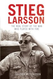 book Stieg Larsson: The Real Story of the Man Who Played with Fire