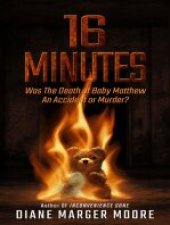 book 16 Minutes: Was The Death of Baby Matthew An Accident or Murder?