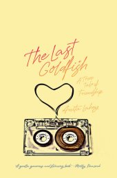 book The Last Goldfish: A True Tale of Friendship