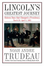 book Lincoln's Greatest Journey: Sixteen Days That Changed a Presidency, March 24-April 8, 1865