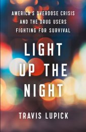 book Light Up the Night: America's Overdose Crisis and the Drug Users Fighting for Survival