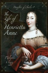 book The Life of Henrietta Anne: Daughter of Charles I