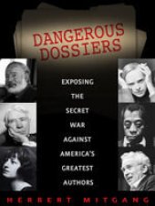 book Dangerous Dossiers: Exposing the Secret War Against America's Greatest Authors